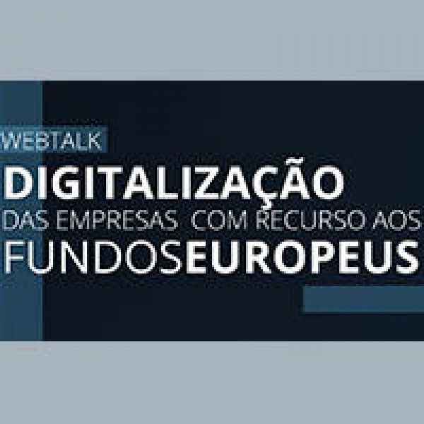 Webtalk ‘Digitalização das empresas com recurso a fundos europeus’